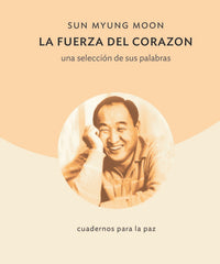 LA FUERZA DEL CORAZÓN I Moon, Sun Myung I Editorial cuadernos para la Paz I 9788412359039