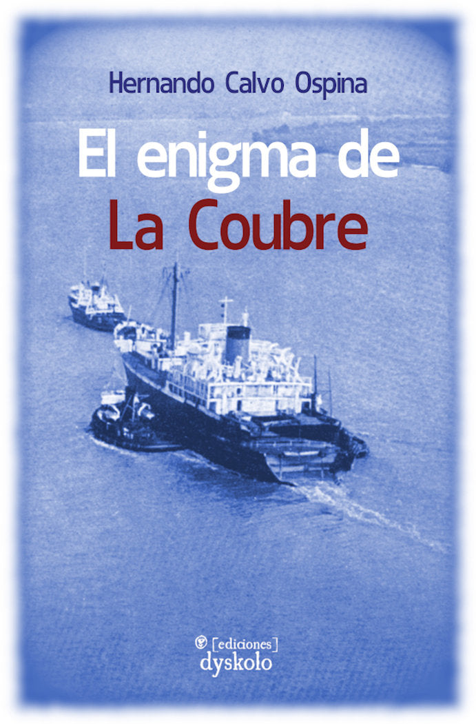 EL ENIGMA DE LA COUBRE I Calvo Ospina, Hernando I Ediciones Dyskolo I 9788412408218