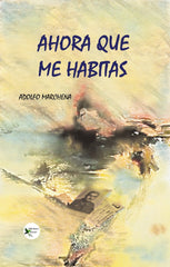 AHORA QUE ME HABITAS I Marchena, Adolfo I Ediciones Passer0 I 9788412508178