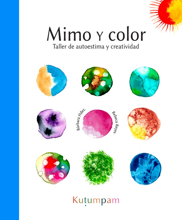 MIMO Y COLOR: TALLER DE AUTOESTIMA Y CREATIVIDAD I Hernández Déniz, Bárbara María;Reyes, Rebeca I Kutumpam I 9788412546101