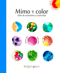 MIMO Y COLOR: TALLER DE AUTOESTIMA Y CREATIVIDAD I Hernández Déniz, Bárbara María;Reyes, Rebeca I Kutumpam I 9788412546101