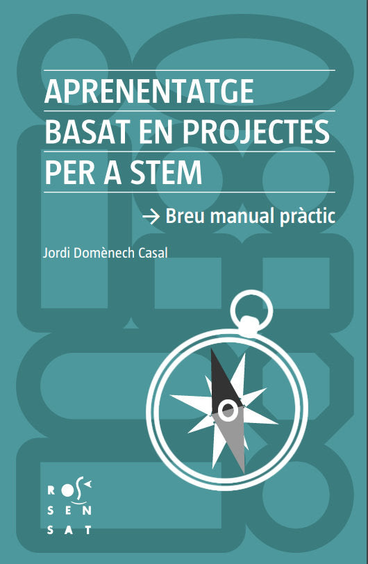 APRENENTATGE BASAT EN PROJECTES PER A STEAM | DOMÔNECH, JORDI | ROSA SENSAT | 9788412581614