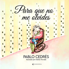 PARA QUE NO ME OLVIDES I Cedrés, Pablo I Ediciones Antonella I 9788412607352