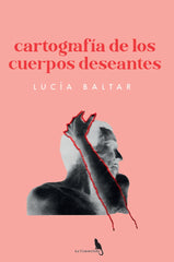 CARTOGRAFÍA DE LOS CUERPOS DESEANTES. I Baltar González, Lucía A. I La Consentida I 9788412618549