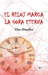 EL RELOJ MARCA LA HORA ETERNA I Alvarellos, Pilar I Ediciones Passer0 I 9788412625608