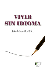 VIVIR SIN IDIOMA I González Tejel, Rafael I Ediciones Passer0 I 9788412625653