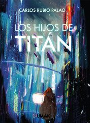 LOS HIJOS DE TITÁN I Rubio Palao, Carlos I Numak Ediciones I 9788412639063