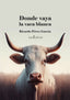 DONDE VAYA LA VACA BLANCA I Pérez García, Ricardo I Editorial Letra r I 9788412781229