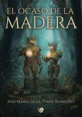 EL OCASO DE LA MADERA | De La Torre Bermudez,ana Maria | 9788412783537 (Ediciones arcanas)