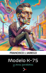MODELO K-75 Y OTROS GARABATOS I Jariego, Francisco J. I Adyacente Posible I 9788412785401
