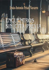 ENCUENTROS SIN CITA PREVIA | Peñas Navarro,jesus Antonio | 9788412799743 (Ediciones atlantis)
