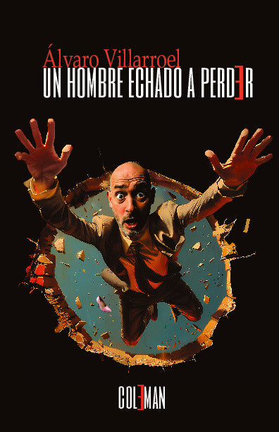 UN HOMBRE ECHADO A PERDER I Villarroel Ortega, Álvaro I Coleman Ediciones I 9788412824773
