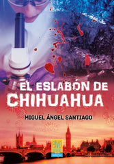 EL ESLABÓN DE CHUHUAHUA I Santiago, Miguel Ángel I Elvo Editorial I 9788412837889