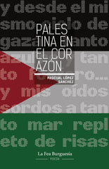 PALESTINA EN EL CORAZÓN I López Sánchez, Pascual I La Fea Burguesía Ediciones I 9788412859102