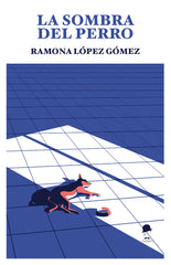 LA SOMBRA DEL PERRO I López Gómez, Ramona I La Fea Burguesía Ediciones I 9788412859157
