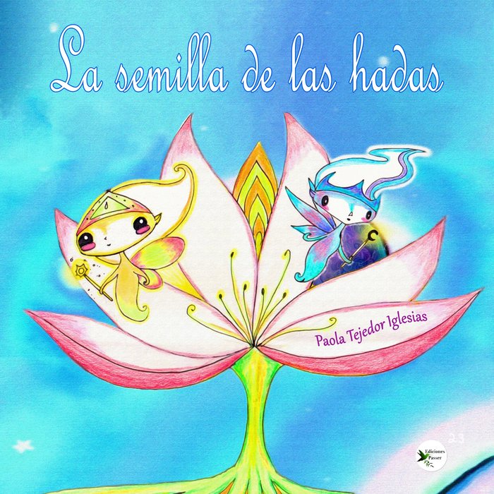 LA SEMILLA DE LAS HADAS I Tejedor Iglesias, Paola I Ediciones Passer0 I 9788412871944