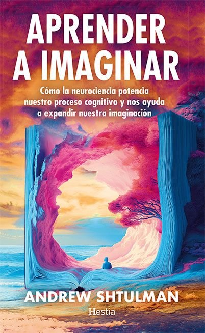 APRENDER A IMAGINAR | SHTULMAN,ANDREW | HESTIA | 9788412967173