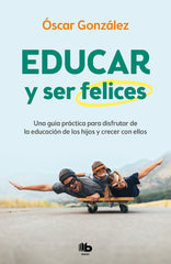 EDUCAR Y SER FELICES - 9788413142654