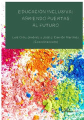 EDUCACION INCLUSIVA ABRIENDO PUERTAS AL FUTURO | ORTIZ JIMENEZ,LUIS/CARRION MARTINEZ,J | DYKINSON EDITORIAL | 9788413247496