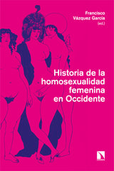 HISTORIA DE LA HOMOSEXUALIDAD FEMENINA EN OCCIDENTE | VAZQUEZ GARCIA,FRANCISCO | CATARATA | 9788413528359