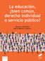 LA EDUCACION BIEN COMUN DERECHO INDIVIDUAL O SERVICIO PUBLICO - 9788413572659