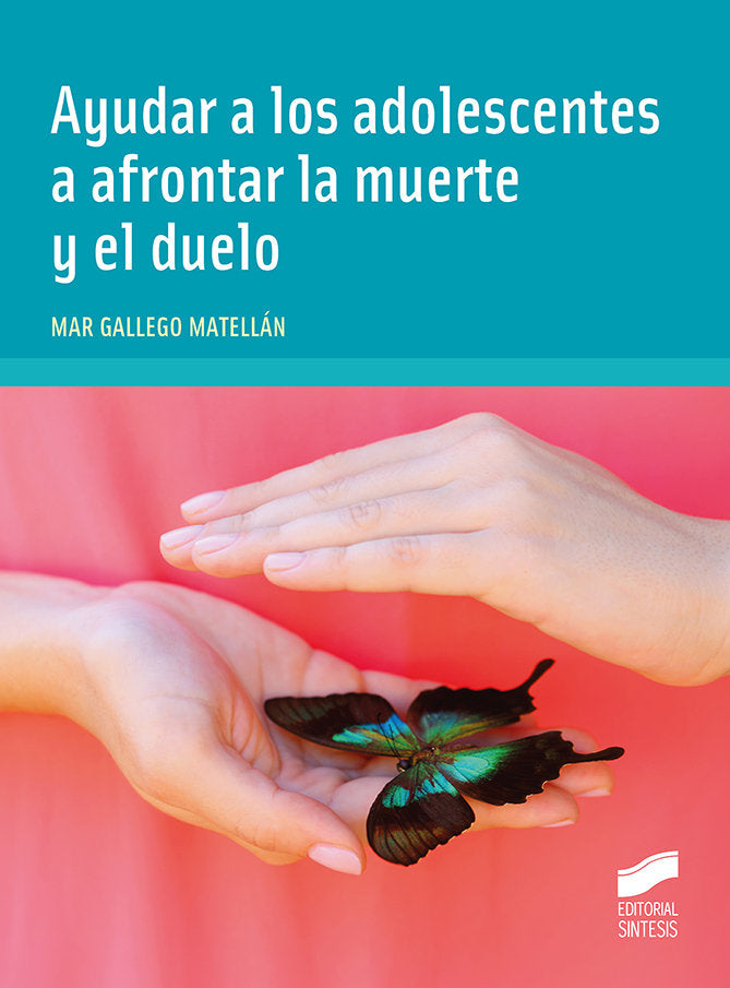 AYUDAR A LOS ADOLESCENTES A AFRONTAR LA MUERTE Y EL DUELO - 9788413572772