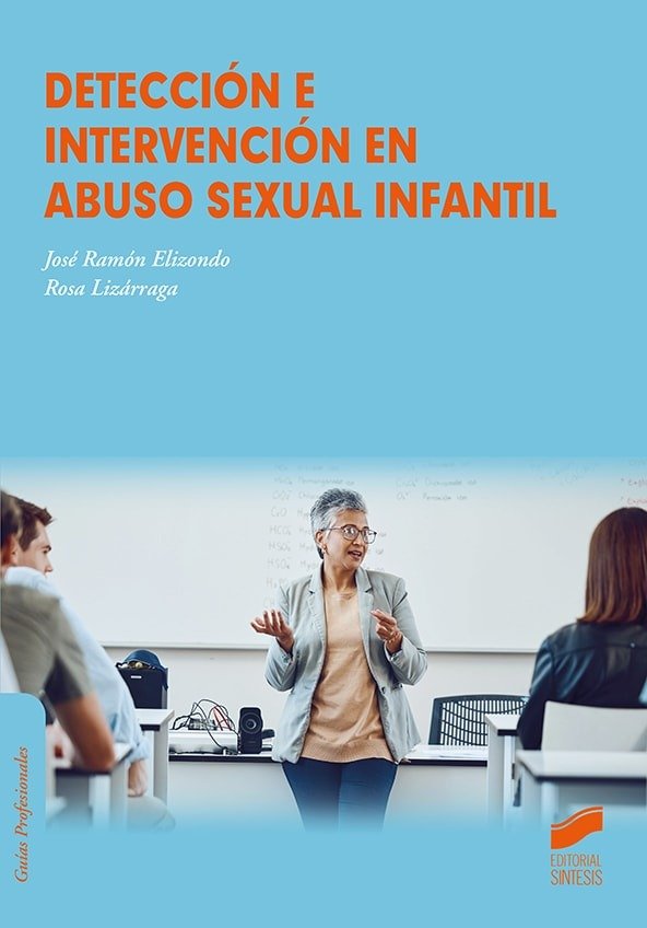 DETECCION E INTERVENCION EN ABUSO SEXUAL INFANTIL | ELIZONDO,JOSE RAMON/LIZARRAGA,ROSA | SINTESIS | 9788413574332