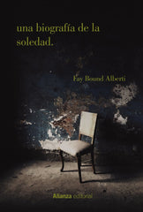 UNA BIOGRAFIA DE LA SOLEDAD | ALBERTI, FAY BOUND | ALIANZA | 9788413627076