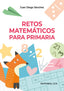 RETOS MATEMATICOS PARA PRIMARIA - 9788413790466