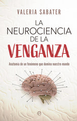 LA NEUROCIENCIA DE LA VENGANZA | SABATER, VALERIA | ESFERA DE LOS LIBROS | 9788413847825