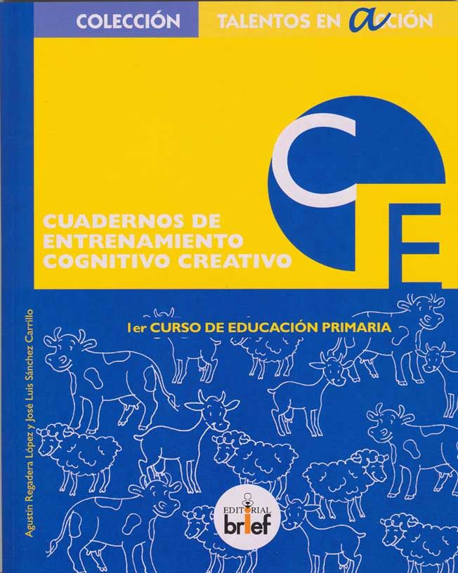 CUADERNO ENTRENAMIENTO COGNITIVO CREATIVO 1ºEP | REGADERA LOPEZ,AGUSTIN/SANCHEZ,JOSE LUIS | BRIEF | 9788415204411