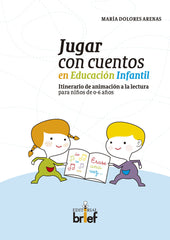 JUGAR CON CUENTOS EN EDUCACION INFANTIL | ARENAS HERNANDEZ, MARIA DOLORES | BRIEF | 9788415204534