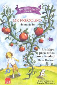 ME PREOCUPO DEMASIADO UN LIBRO PARA NIÑOS CON ANSIEDAD | MATTHEWS,BONNIE | TEA EDICIONES | 9788415262411