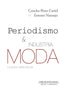 PERIODISMO E INDUSTRIA DE LA MODA | PEREZ CURIEL, CONCHA/NARANJO PEREZ, ERNE | COMUNICACION SOCIAL EDICIONES | 9788415544012