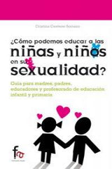 COMO PODEMOS EDUCAR A LAS NIÑAS Y NIÑOS EN SU SEXUALIDAD | CENTENO SORIANO,CRISTINA | FORMACION ALCALA RCA | 9788415708339