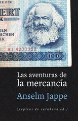 AVENTURAS DE LA MERCANCIA,LAS | JAPPE,ANSELM | PEPITAS DE CALABAZA | 9788415862680