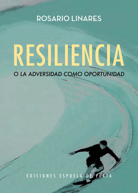 RESILIENCIA O LA ADVERSIDAD COMO OPORTUNIDAD | LINARES,ROSARIO | ESPUELA DE PLATA | 9788416034956
