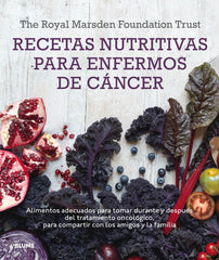 RECETAS NUTRITIVAS PARA ENFERMOS DE CÁNCER I The Royal Marsden Foundation Trust;Shaw, Clare;Berry, Mary;Lawson, Nigell;Rog, Rut I BLUME (Naturart) I 9788416138548