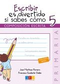 ESCRIBIR ES DIVERTIDO SI SABES COMO 5 G,ELEN15EP | MARTINEZ ROMERO,JOSE | GEU | 9788416361786