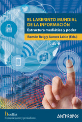 LABERINTO MUNDIAL DE LA INFORMACION | LABIOAURORA/REIG,RAMON | ANTHROPOS EDITORIAL | 9788416421671