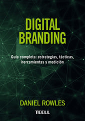 DIGITAL BRANDING | ROWLES,DANIEL | TEELL TODO ESTA EN LOS LIBROS | 9788416511235