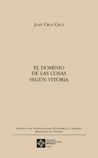 DOMINIO DE LAS COSAS SEGUN VITORIA,EL | CRUZ CRUZ, JUAN | FRANCISCO DE VITORIA | 9788416552184