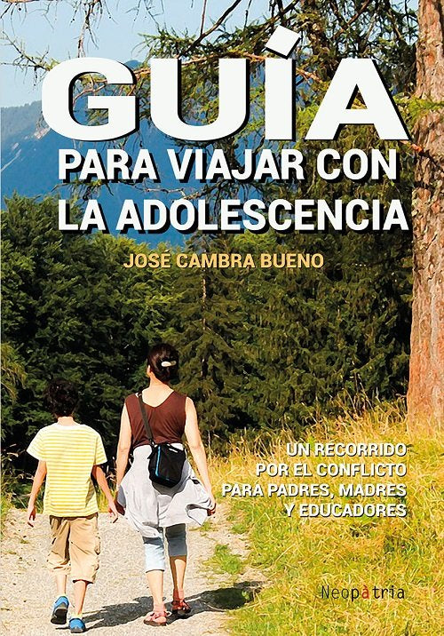 GUIA PARA VIAJAR CON LA ADOLESCENCIA | CAMBRA BUENO, JOSE | NEOPATRIA | 9788416833665