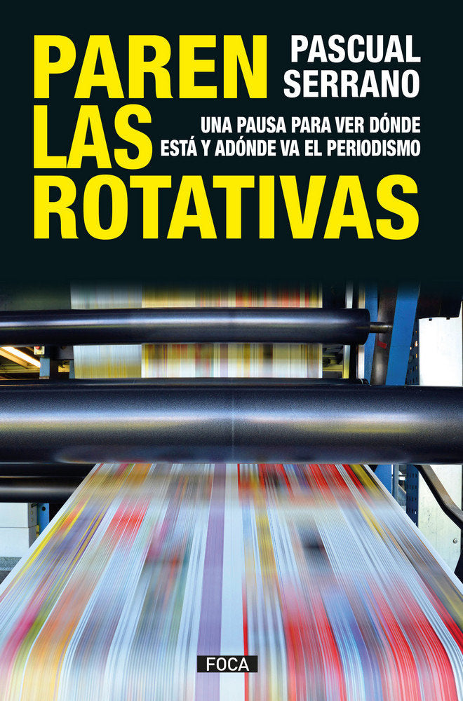 PAREN LAS ROTATIVAS | SERRANO,PASCUAL | FOCA | 9788416842445