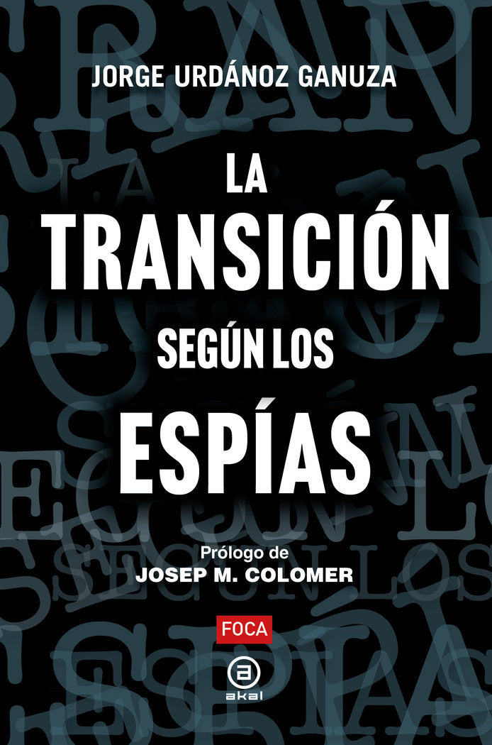 LA TRANSICIÓN SEGÚN LOS ESPÍAS I Urdánoz Ganuza, Jorge I Foca Ediciones y Distribuciones Generales S.L. I 9788416842889