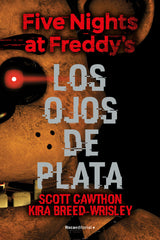 FIVE NIGHTS AT FREDDYS LOS OJOS DE PLATA | Cawthon, Scott / Breed Wrisley, Kira | 9788416867356 (Roca infantil)