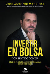 INVERTIR EN BOLSA CON SENTIDO COMUN | MADRIGAL HORNOS, JOSE ANTONIO | ALIENTA EDITORIAL | 9788416928576