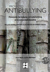 PROYECTO ANTIBULLYING. PREVENCIÓN DEL BULLYING Y EL CYBERBULLYING EN LA COMUNIDAD EDUCATIVA I Aviles Martínez, José María I Ciencias de la Educación Preescolar y Especial I 9788416941476