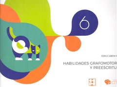 HABILIDADES GRAFOMOTORAS Y PREESCRITURA 6 I García Nuñez, Juan Antonio I Ciencias de la Educación Preescolar y Especial I 9788416941568