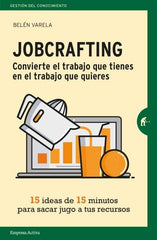 JOBCRAFTING CONVIERTE EL TRABAJO QUE TIENES EN EL TRABAJO Q - 9788416997046
